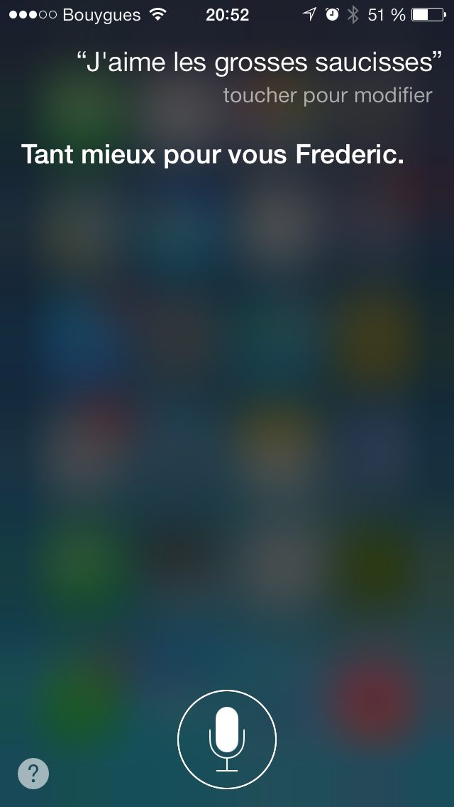 Capture Siri 2013 : question « J'aime les grosses saucisses », reponse « Tant mieux pour vous Frederic.… »