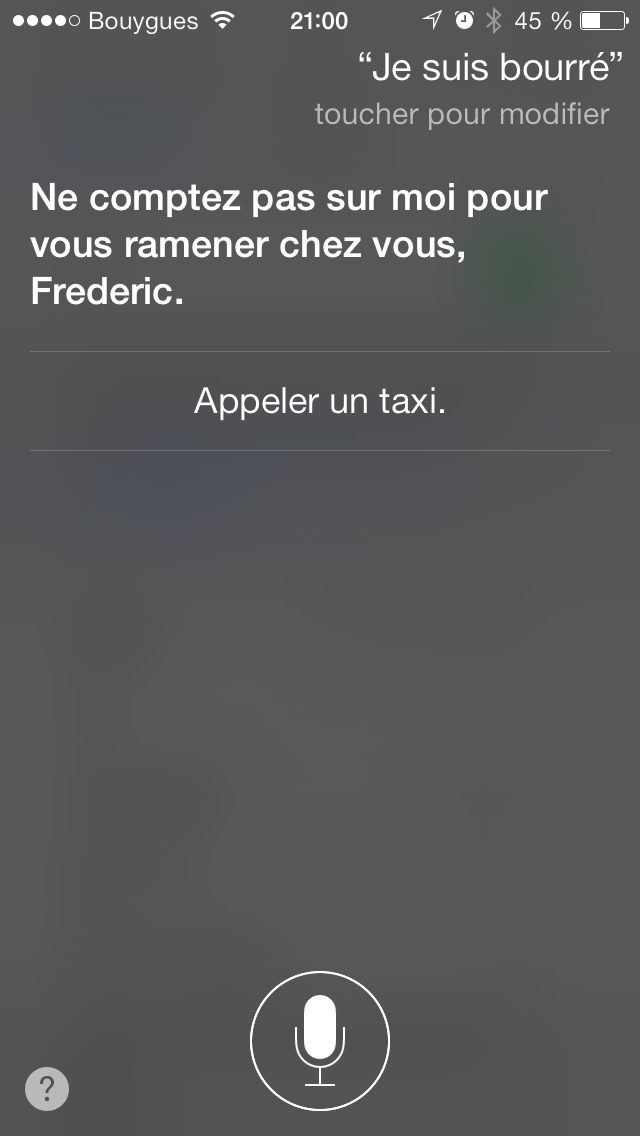 Capture Siri 2013 : question « Je suis bourré », reponse « Ne comptez pas sur moi pour vous ramener chez vous, Frederic… »