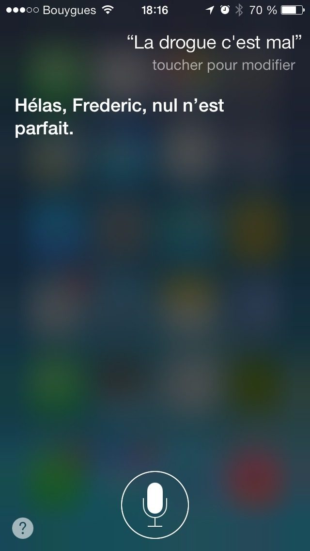 Capture Siri 2013 : question « La drogue c'est mal », reponse « Hélas, Frederic, nul n'est parfait.… »